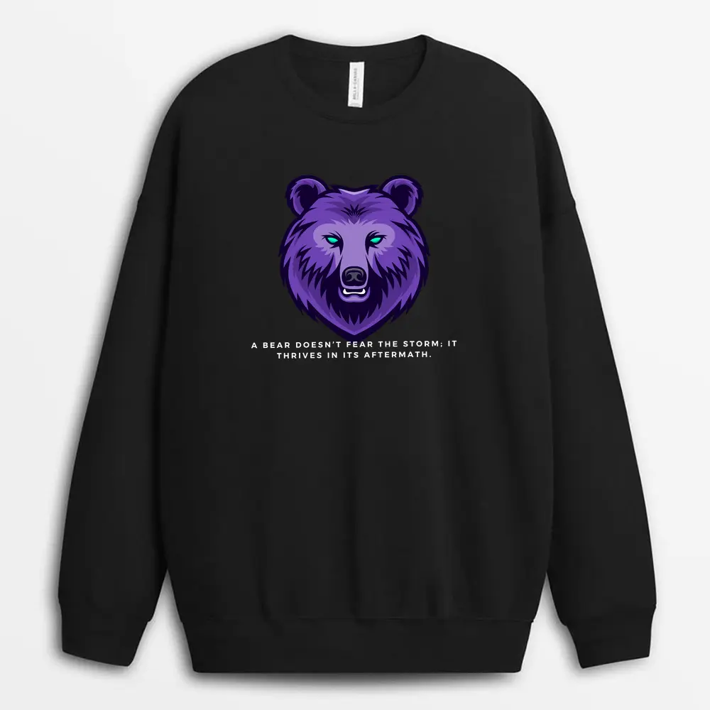 A Bear Doesnt Fear The Storm It Thrives In Its Aftermath Redxtee Sweatshirt - Black